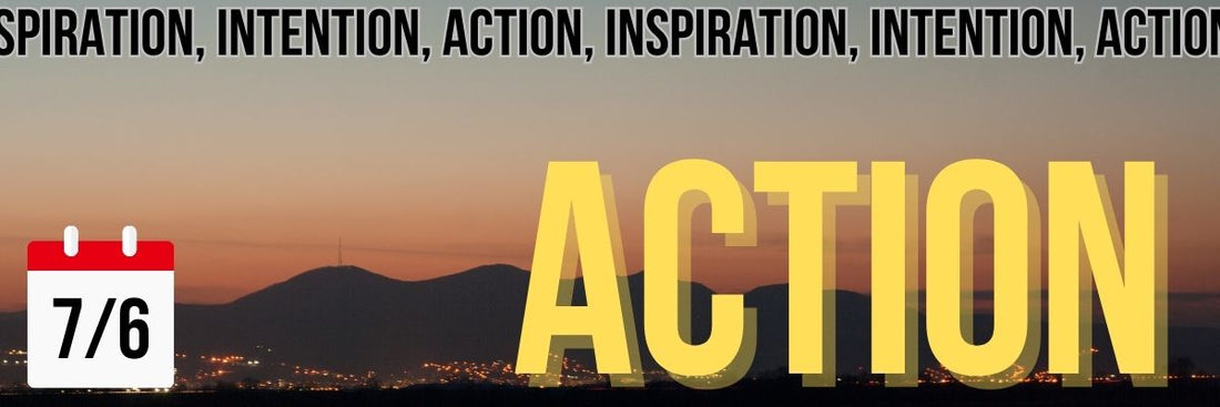 Inspiration, Intention, Action 7/6 - The ADHD Project Newsletter
