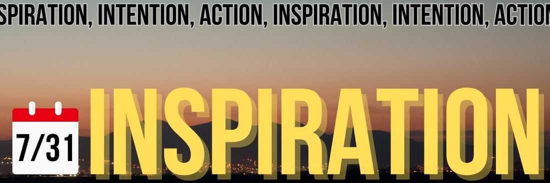 Inspiration, Intention, Action 7/31 - The ADHD Project Newsletter