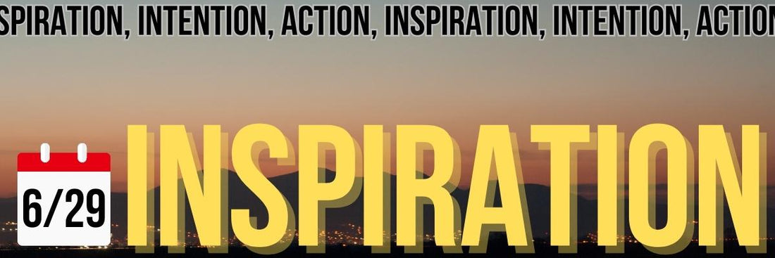 Inspiration, Intention, Action 6/29 - The ADHD Project Newsletter