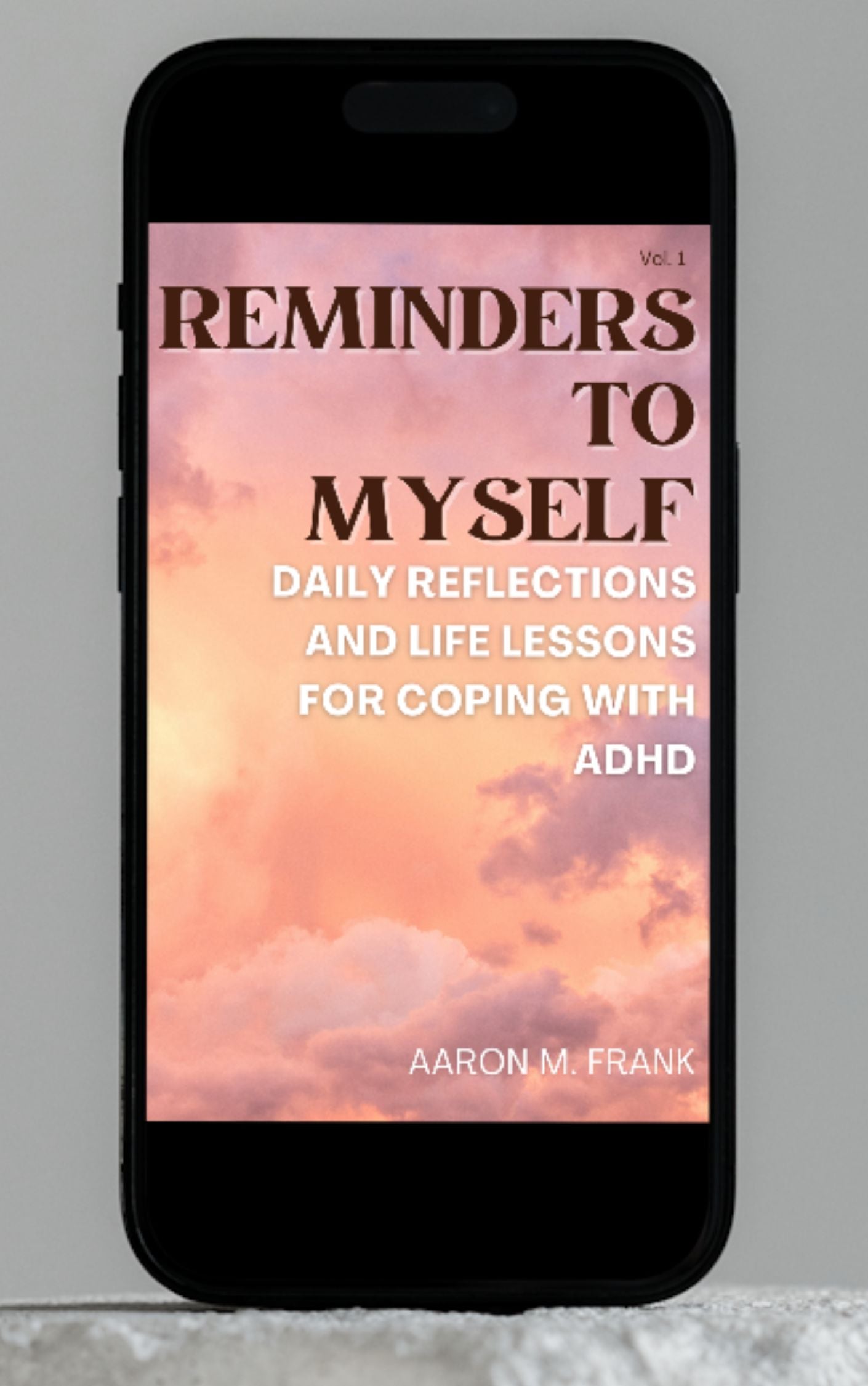 Reminders to Myself: Daily Reflections and Life Lessons for Coping with ADHD Volume 1